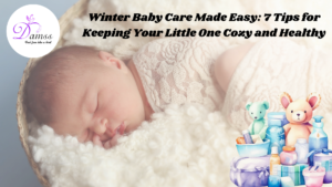 Winter Baby Care Made Easy: 7 Tips for Keeping Your Little One Cozy and Healthy